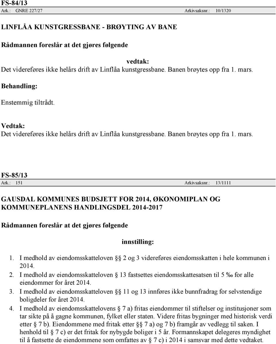 : 13/1111 GAUSDAL KOMMUNES BUDSJETT FOR 2014, ØKONOMIPLAN OG KOMMUNEPLANENS HANDLINGSDEL 2014-2017 innstilling: 1.