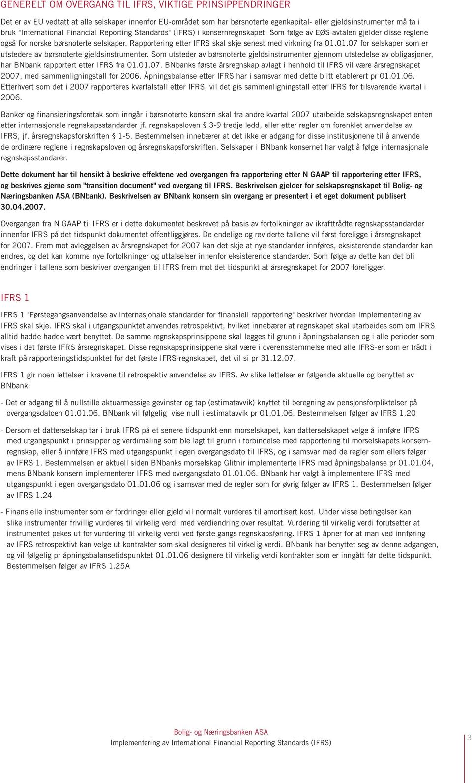 Rapportering etter IFRS skal skje senest med virkning fra 01.01.07 for selskaper som er utstedere av børsnoterte gjeldsinstrumenter.