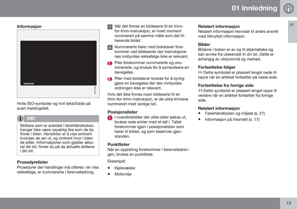 G031593 Når det finnes en bildeserie til en trinnfor-trinn-instruksjon, er hvert moment nummerert på samme måte som det tilhørende bildet.