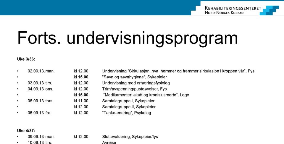 00 Undervisning med ernæringsfysiolog 04.09.13 ons. kl 12.00 Trim/avspenning/pusteøvelser, Fys kl 15.