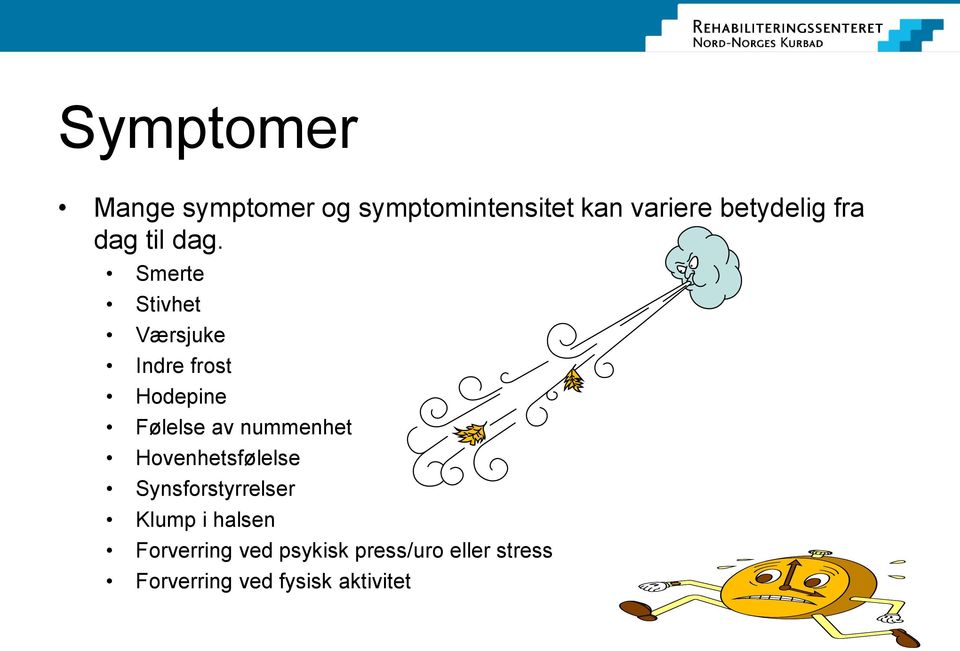 Smerte Stivhet Værsjuke Indre frost Hodepine Følelse av nummenhet