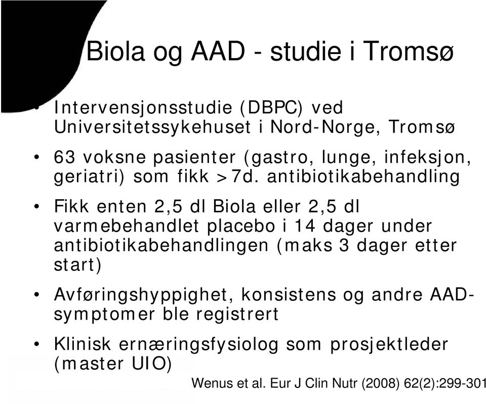 antibiotikabehandling Fikk enten 2,5 dl Biola eller 2,5 dl varmebehandlet placebo i 14 dager under antibiotikabehandlingen