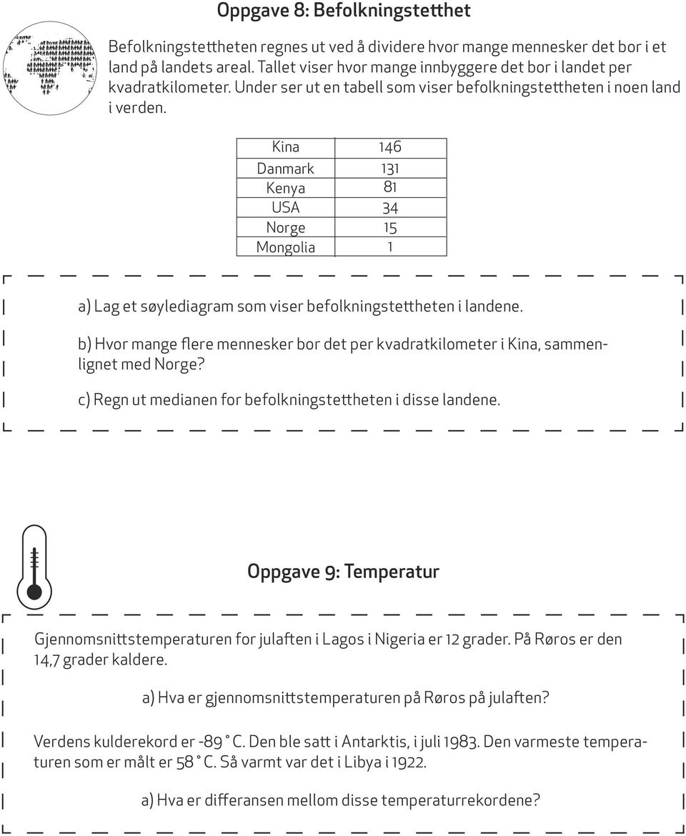 Kina Danmark Kenya USA Norge Mongolia 146 131 81 34 15 1 a) Lag et søylediagram som viser befolkningstettheten i landene.