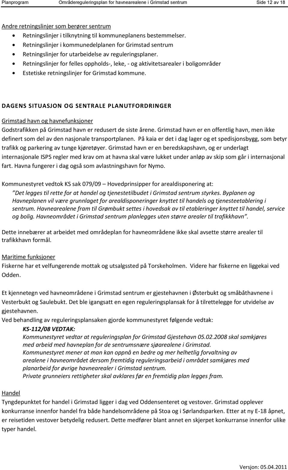Retningslinjer for felles oppholds-, leke, - og aktivitetsarealer i boligområder Estetiske retningslinjer for Grimstad kommune.