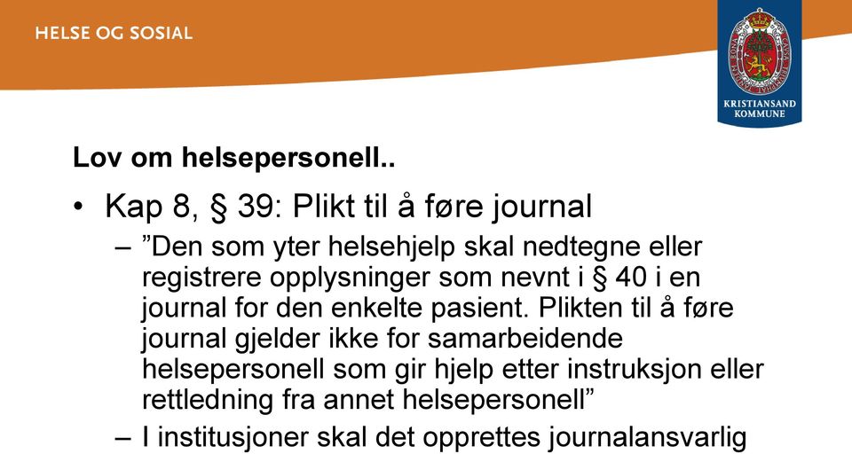 opplysninger som nevnt i 40 i en journal for den enkelte pasient.