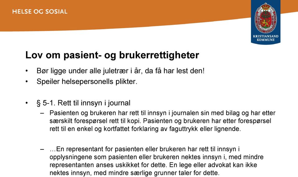 Pasienten og brukeren har etter forespørsel rett til en enkel og kortfattet forklaring av faguttrykk eller lignende.