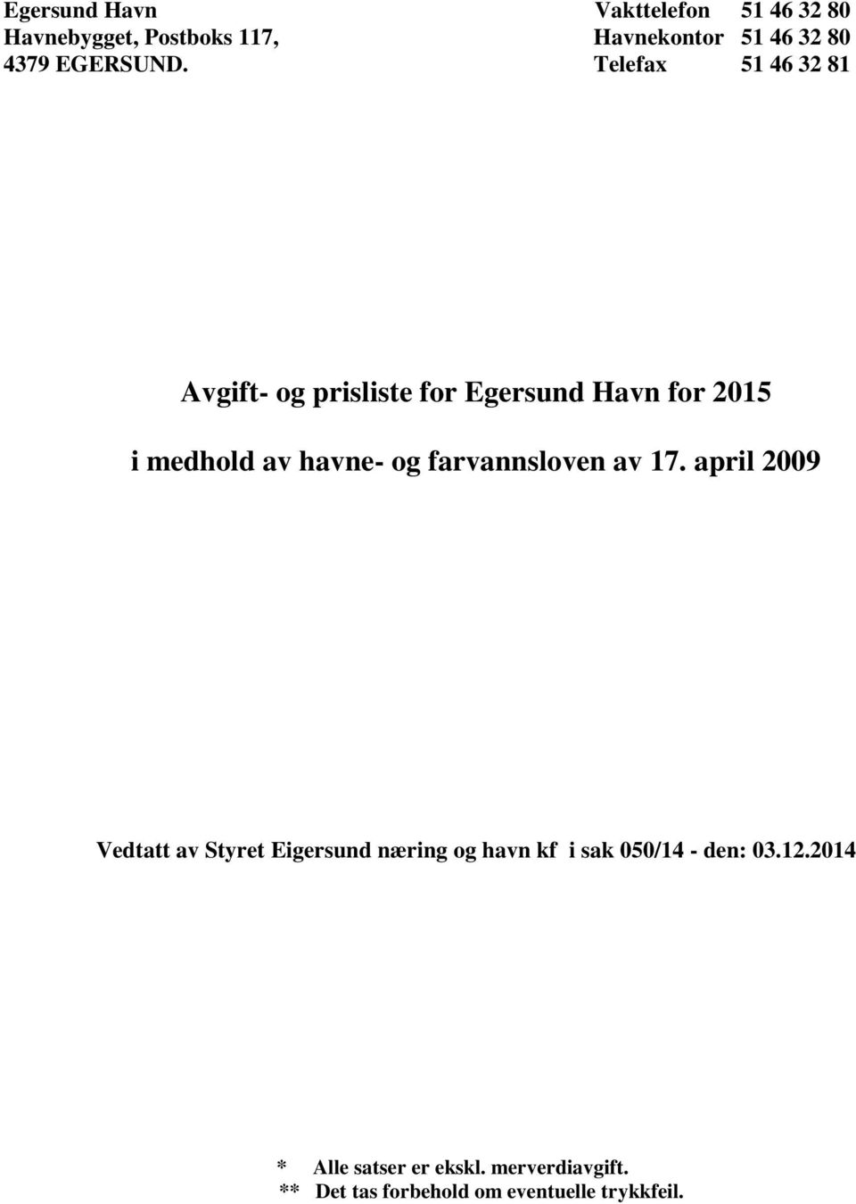 Telefax 51 46 32 81 Avgift- og prisliste for Egersund Havn for 2015 i medhold av havne- og