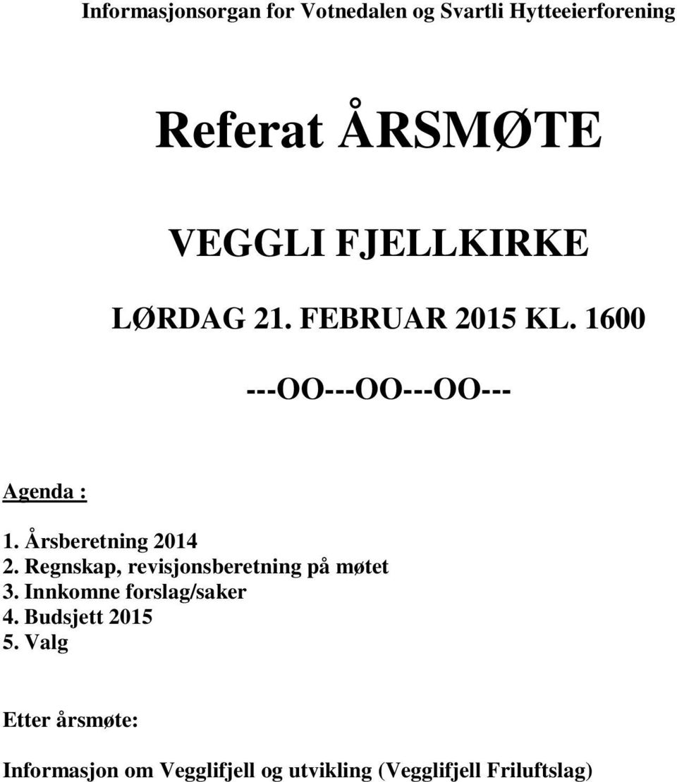 Årsberetning 2014 2. Regnskap, revisjonsberetning på møtet 3. Innkomne forslag/saker 4.