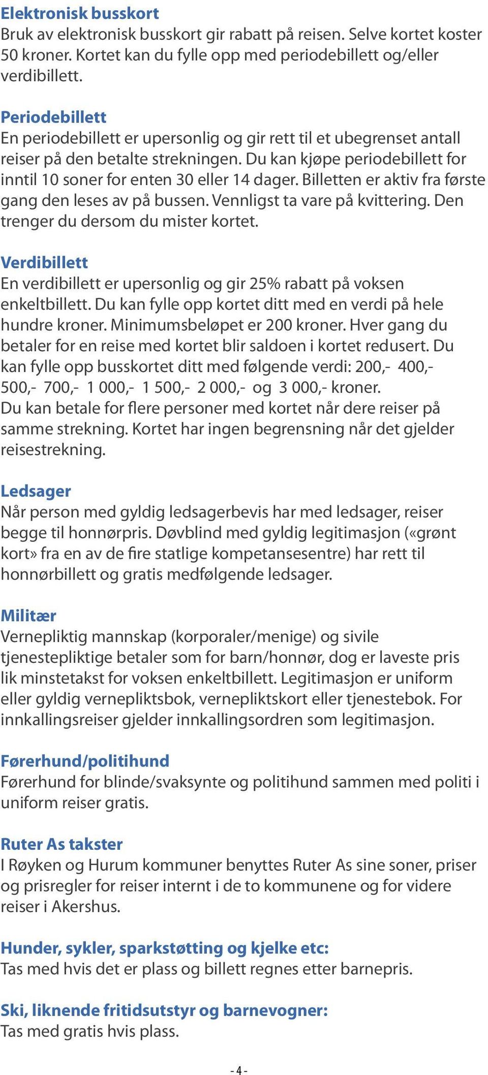 fra.første. gang.den.leses.av.på.bussen..vennligst.ta.vare.på.kvittering..den. trenger.du.dersom.du.mister.kortet. Verdibillett En.verdibillett.er.upersonlig.og.gir.25%.rabatt.på.voksen.