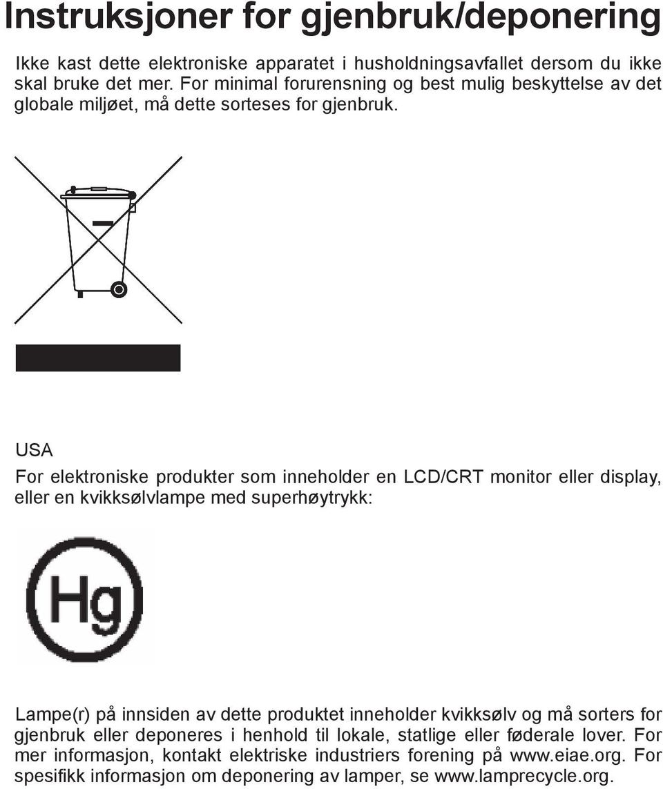 USA For elektroniske produkter som inneholder en LCD/CRT monitor eller display, eller en kvikksølvlampe med superhøytrykk: Lampe(r) på innsiden av dette produktet