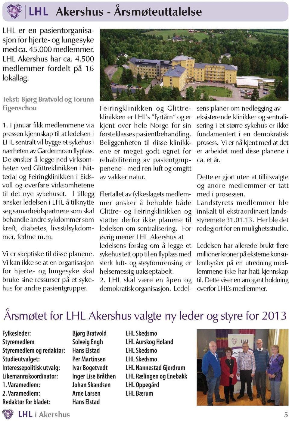 I januar fikk medlemmene via pressen kjennskap til at ledelsen i LHL sentralt vil bygge et sykehus i nærheten av Gardermoen flyplass.