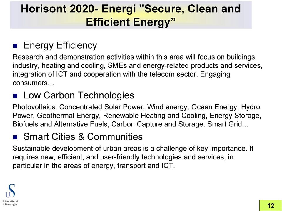 Engaging consumers Low Carbon Technologies Photovoltaics, Concentrated Solar Power, Wind energy, Ocean Energy, Hydro Power, Geothermal Energy, Renewable Heating and Cooling, Energy Storage,