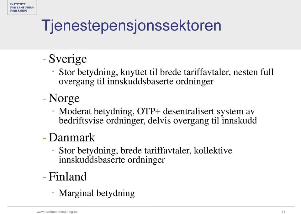 desentralisert system av bedriftsvise ordninger, delvis overgang til innskudd - Danmark