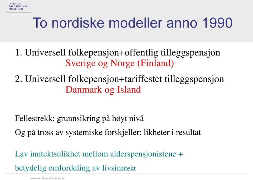 Universell folkepensjon+tariffestet tilleggspensjon Danmark og Island Fellestrekk: