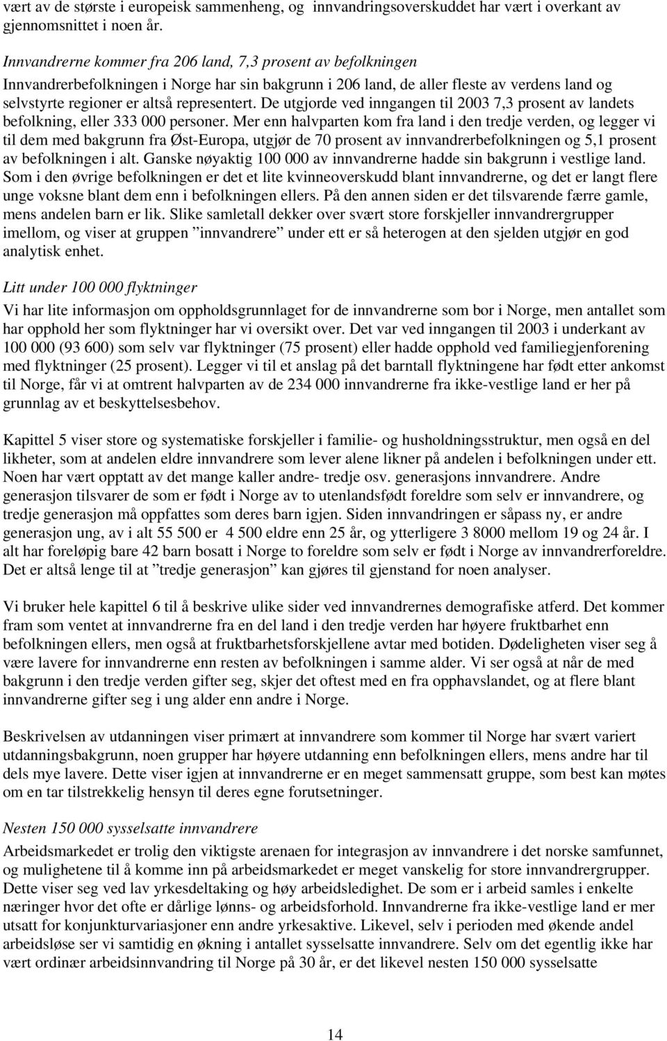 De utgjorde ved inngangen til 2003 7,3 prosent av landets befolkning, eller 333 000 personer.