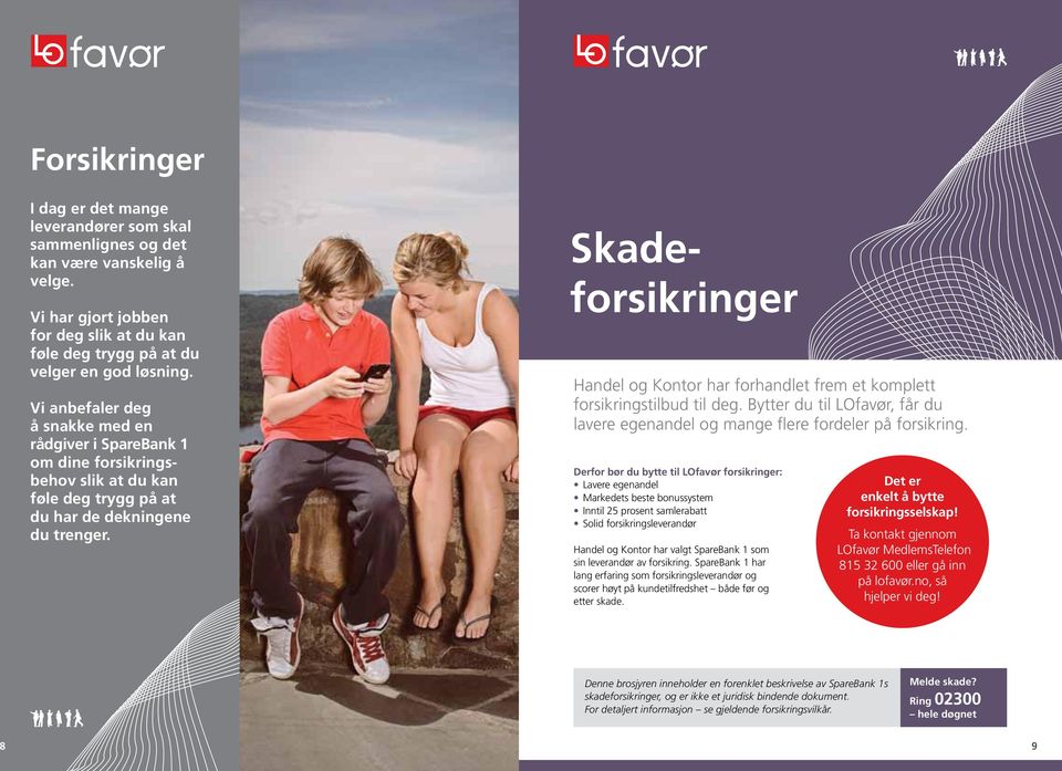 Skadeforsikringer Handel og Kontor har forhandlet frem et komplett forsikringstilbud til deg. Bytter du til LOfavør, får du lavere egenandel og mange flere fordeler på forsikring.