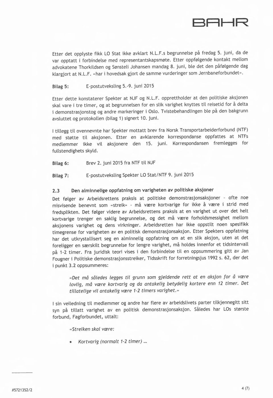 "har i hovedsak gjort de samme vurderinger som Jernbaneforbundet». Bilag 5: E-postutveksling 5.-9. juni 2015 Etter dette konstaterer Spekter at NJF 