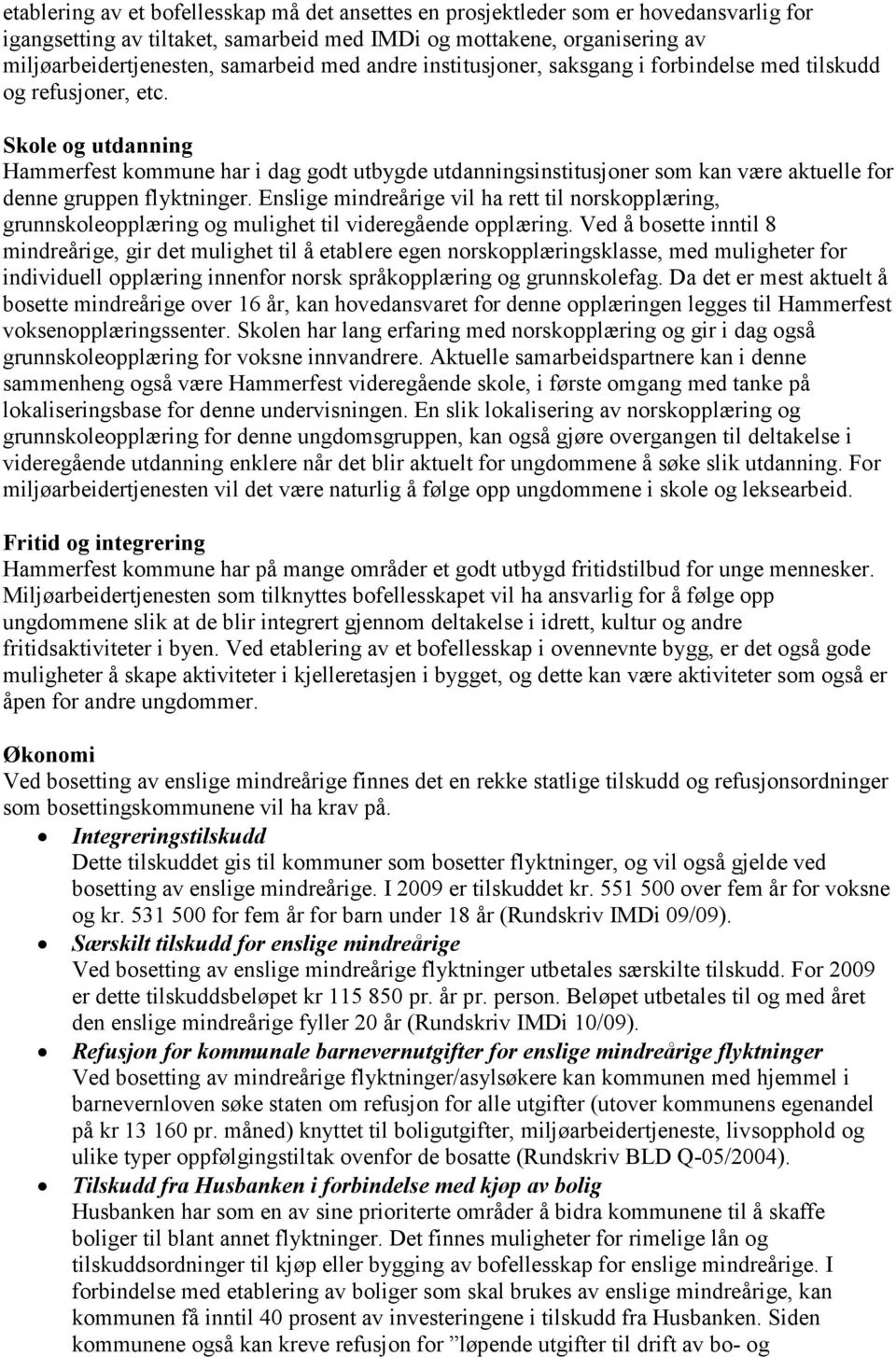 Skole og utdanning Hammerfest kommune har i dag godt utbygde utdanningsinstitusjoner som kan være aktuelle for denne gruppen flyktninger.