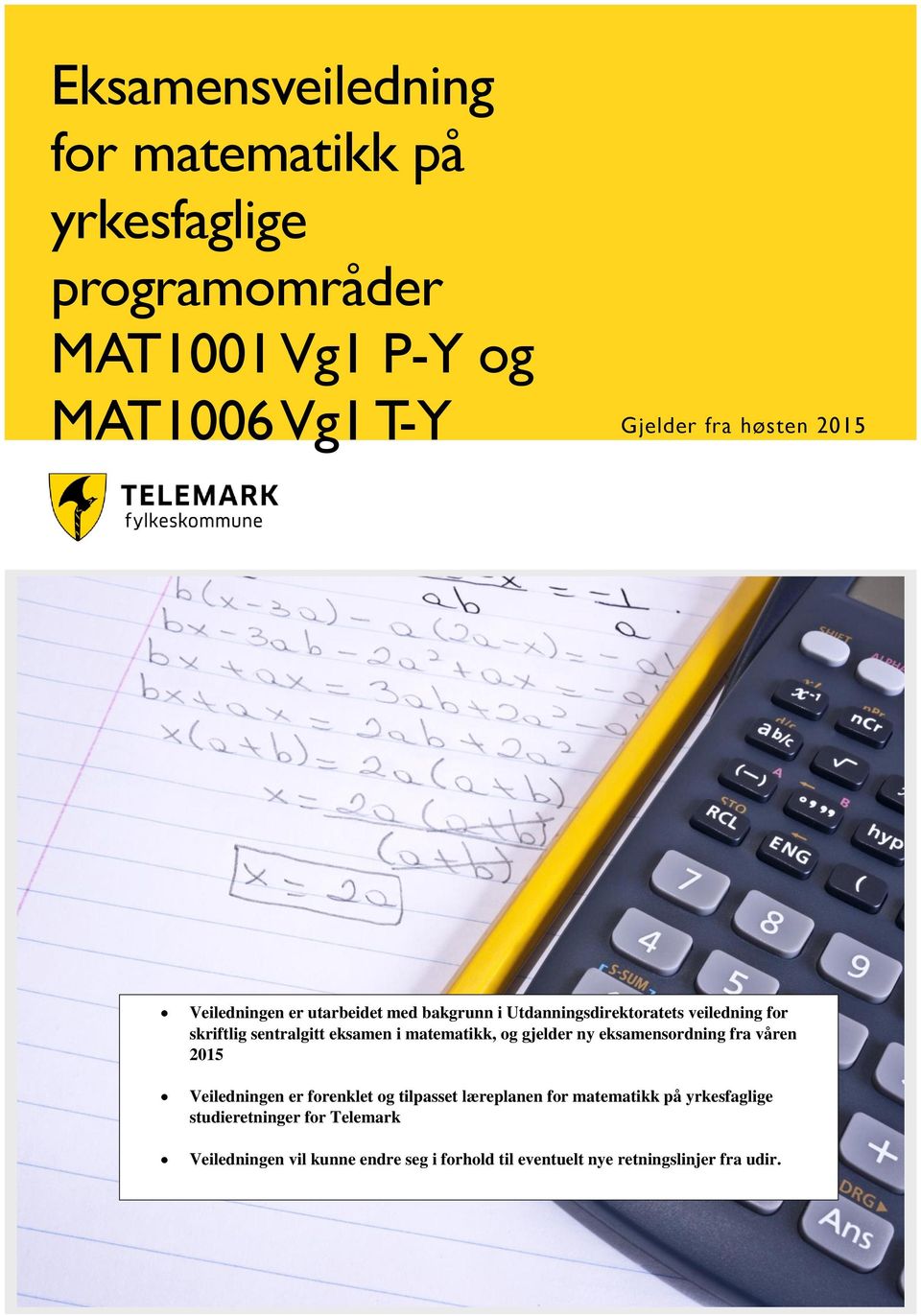 matematikk, og gjelder ny eksamensordning fra våren 2015 Veiledningen er forenklet og tilpasset læreplanen for matematikk