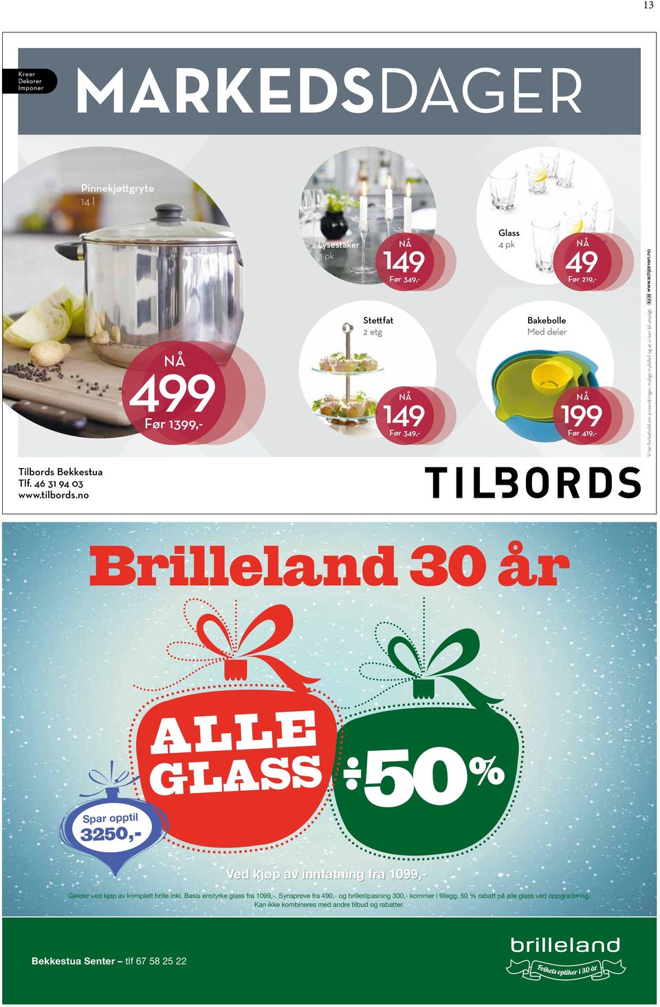 no Brilleland 30 år ALLE GLASS Spar opptil Ved kjøp av innfatning fra 1099,- 3250,- Gjelder ved kjøp av komplett brille inkl. Basis enstyrke glass fra 1099,-.