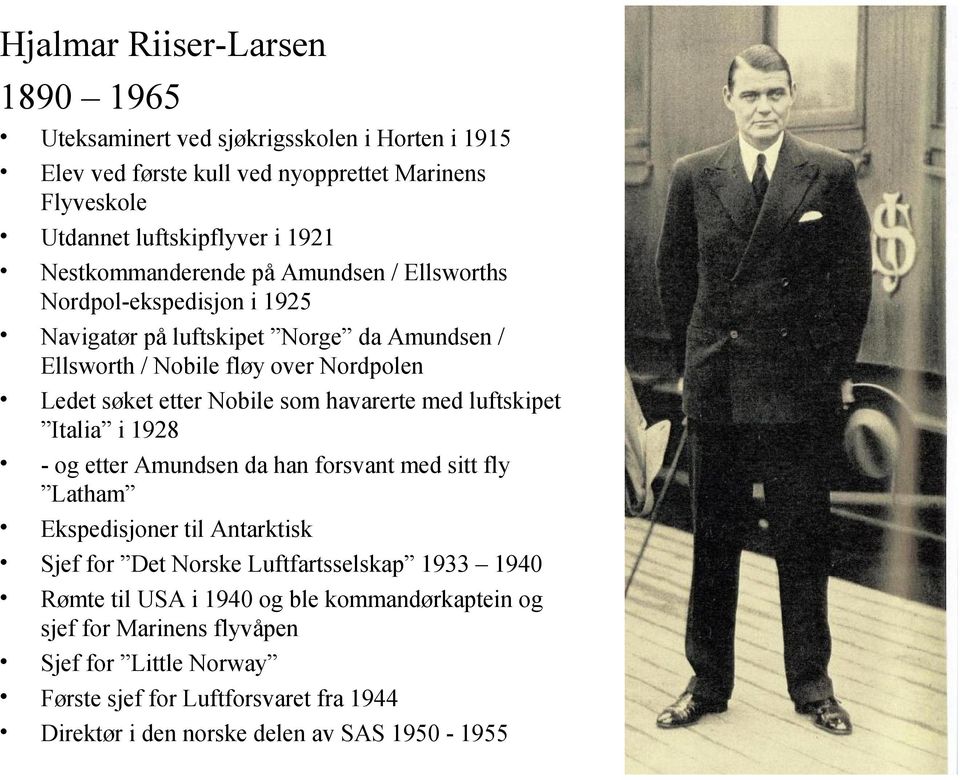Nobile som havarerte med luftskipet Italia i 1928 - og etter Amundsen da han forsvant med sitt fly Latham Ekspedisjoner til Antarktisk Sjef for Det Norske Luftfartsselskap