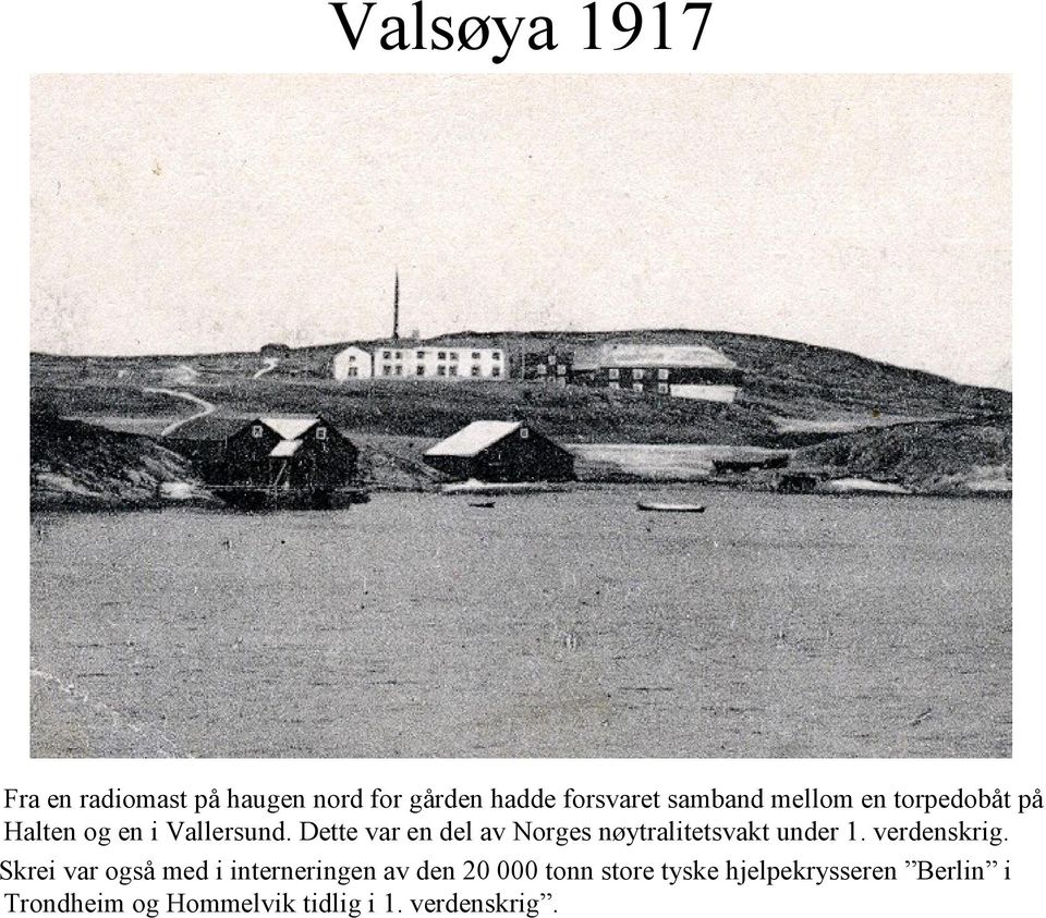 Dette var en del av Norges nøytralitetsvakt under 1. verdenskrig.