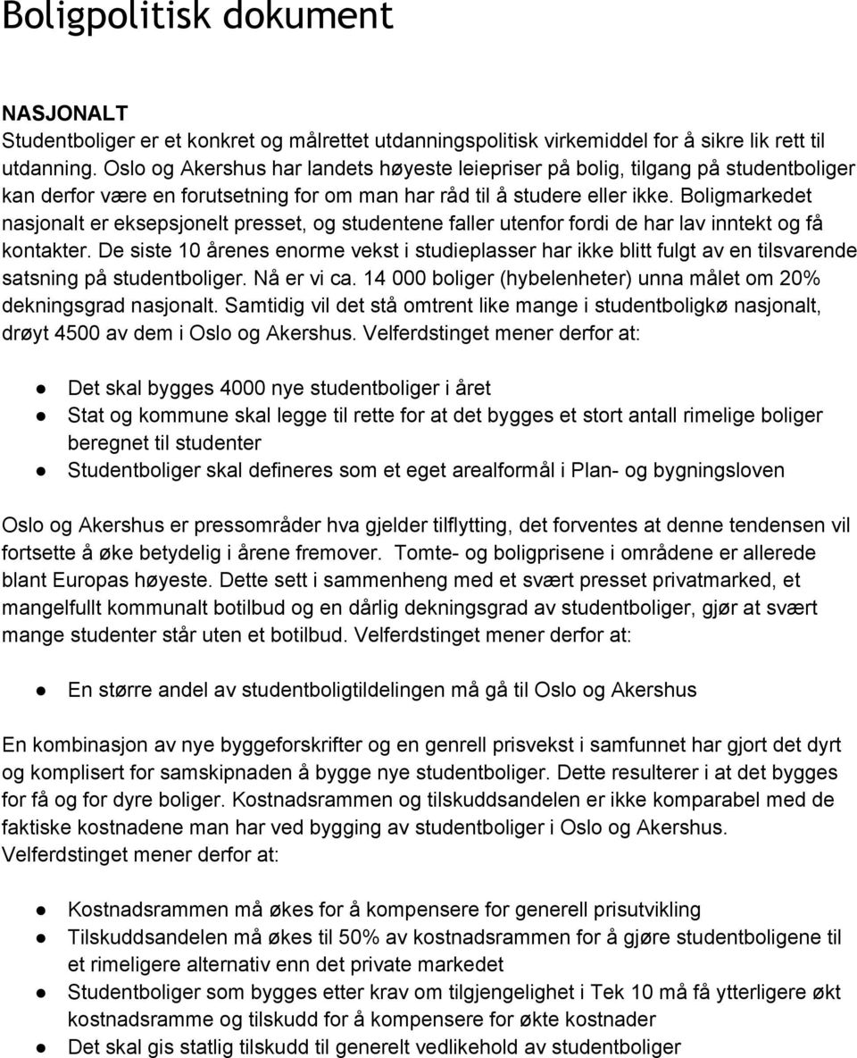 Boligmarkedet nasjonalt er eksepsjonelt presset, og studentene faller utenfor fordi de har lav inntekt og få kontakter.