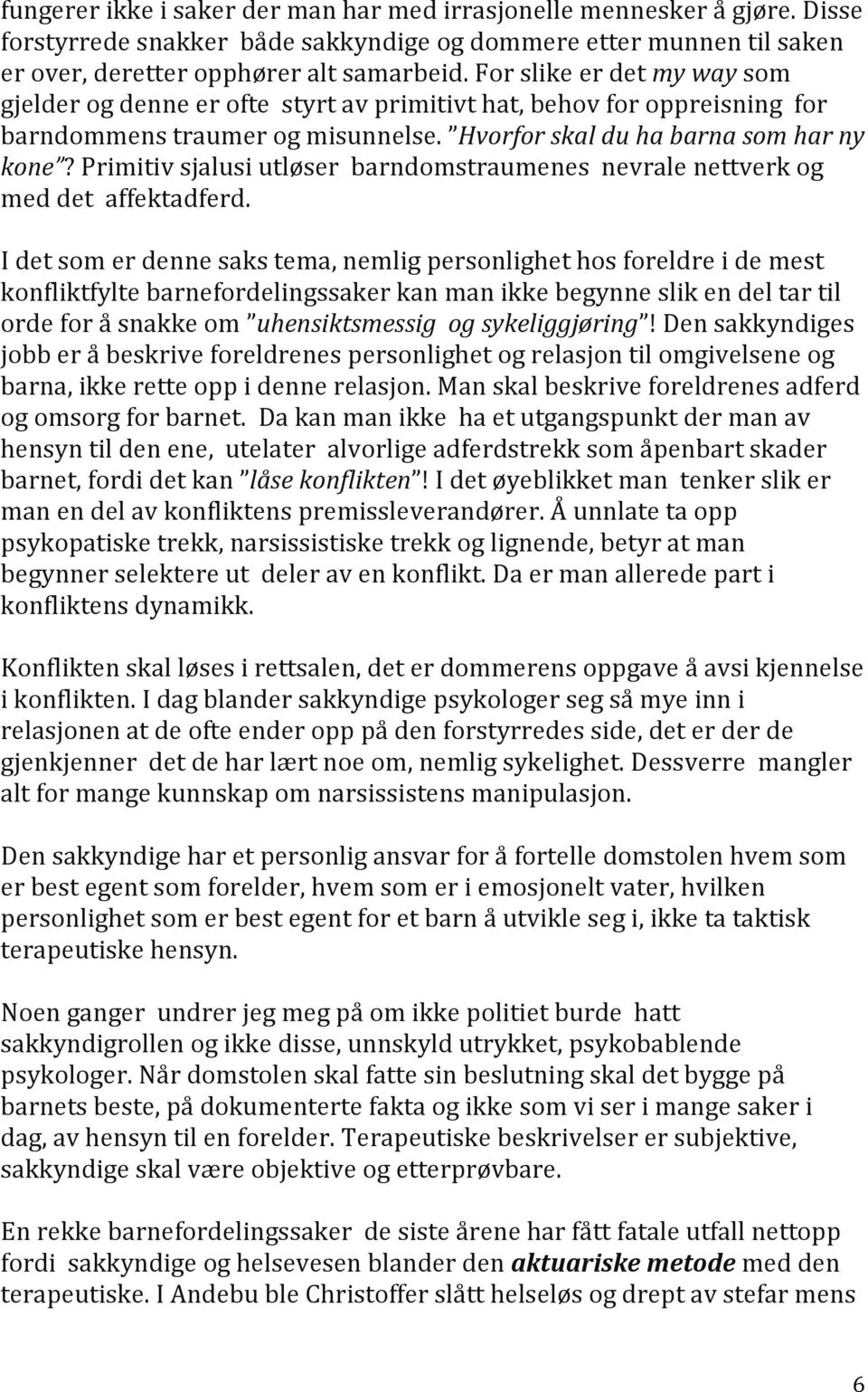 Primitiv sjalusi utløser barndomstraumenes nevrale nettverk og med det affektadferd.