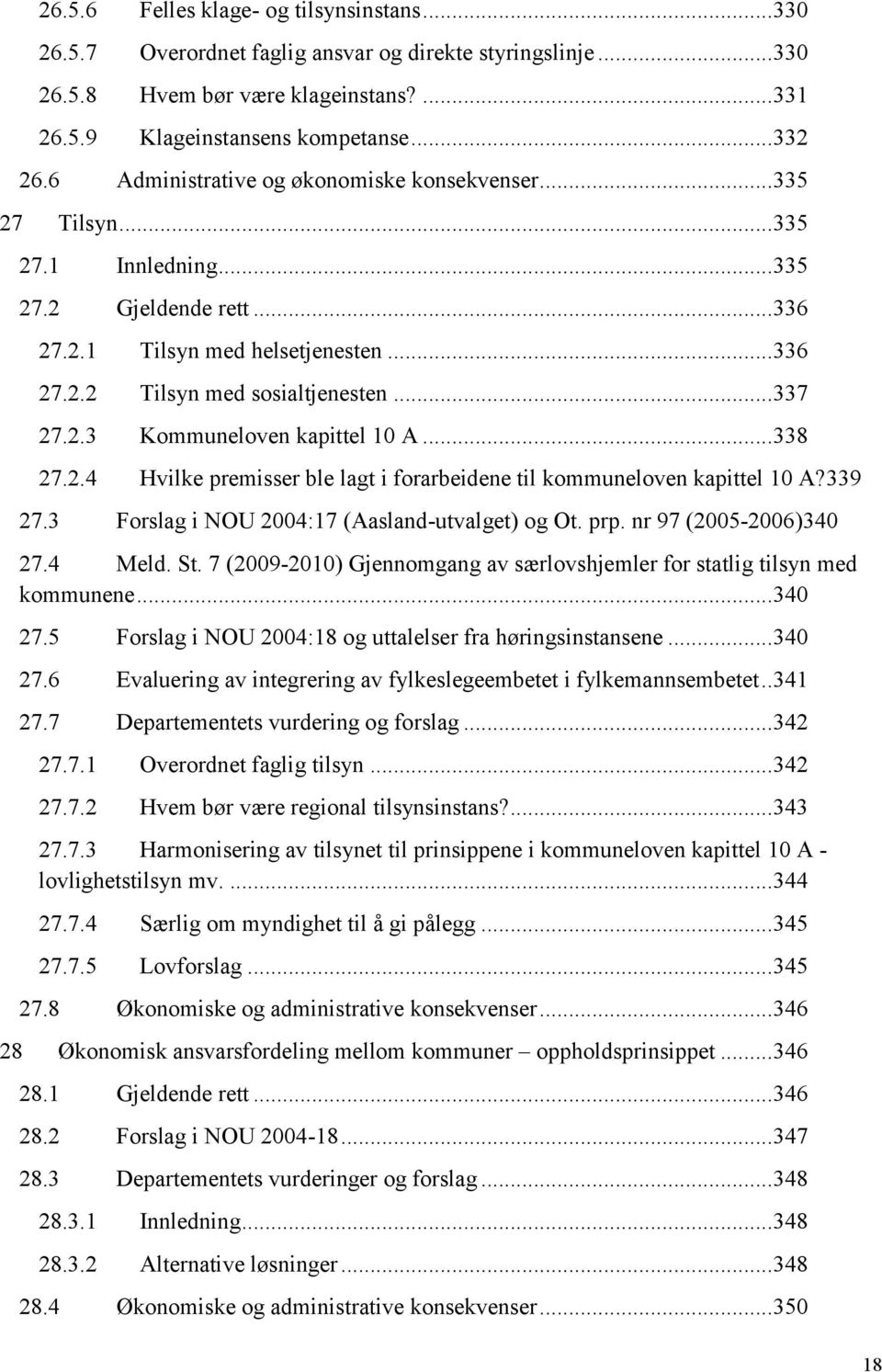 2.3 Kommuneloven kapittel 10 A... 338 27.2.4 Hvilke premisser ble lagt i forarbeidene til kommuneloven kapittel 10 A? 339 27.3 Forslag i NOU 2004:17 (Aasland-utvalget) og Ot. prp.