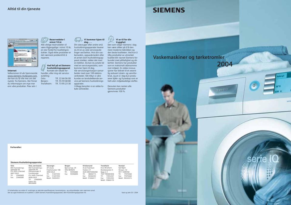 Ved feil på et Siemens husholdningsapparat Kontakt din lokale forhandler, eller ring vår serviceavdeling: Oslo: Tlf. 22 66 06 00 ergen: Tlf. 55 59 68 80 Trondheim: Tlf.