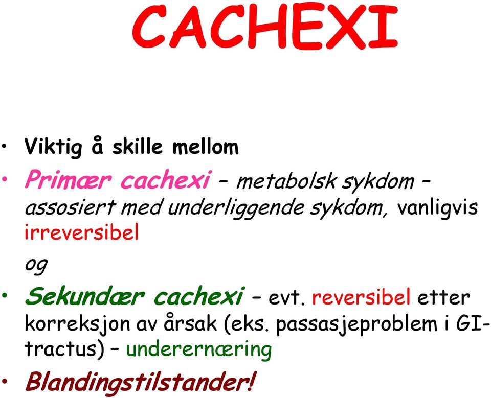 Sekundær cachexi evt. reversibel etter korreksjon av årsak (eks.