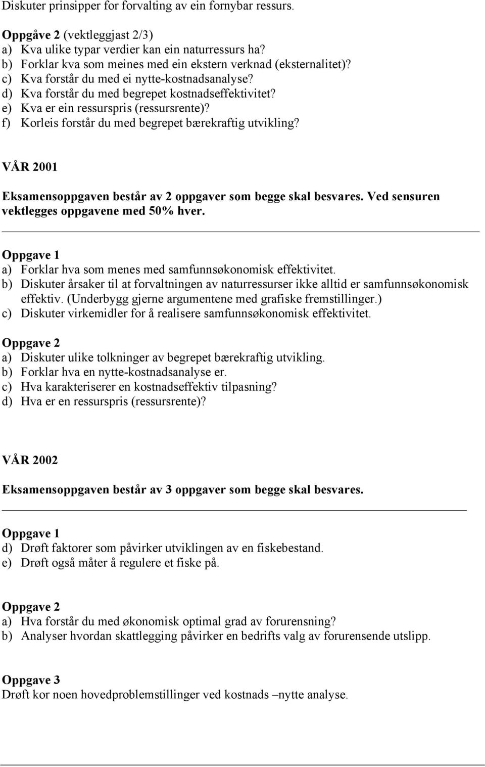 e) Kva er ein ressurspris (ressursrente)? f) Korleis forstår du med begrepet bærekraftig utvikling? VÅR 2001 Eksamensoppgaven består av 2 oppgaver som begge skal besvares.