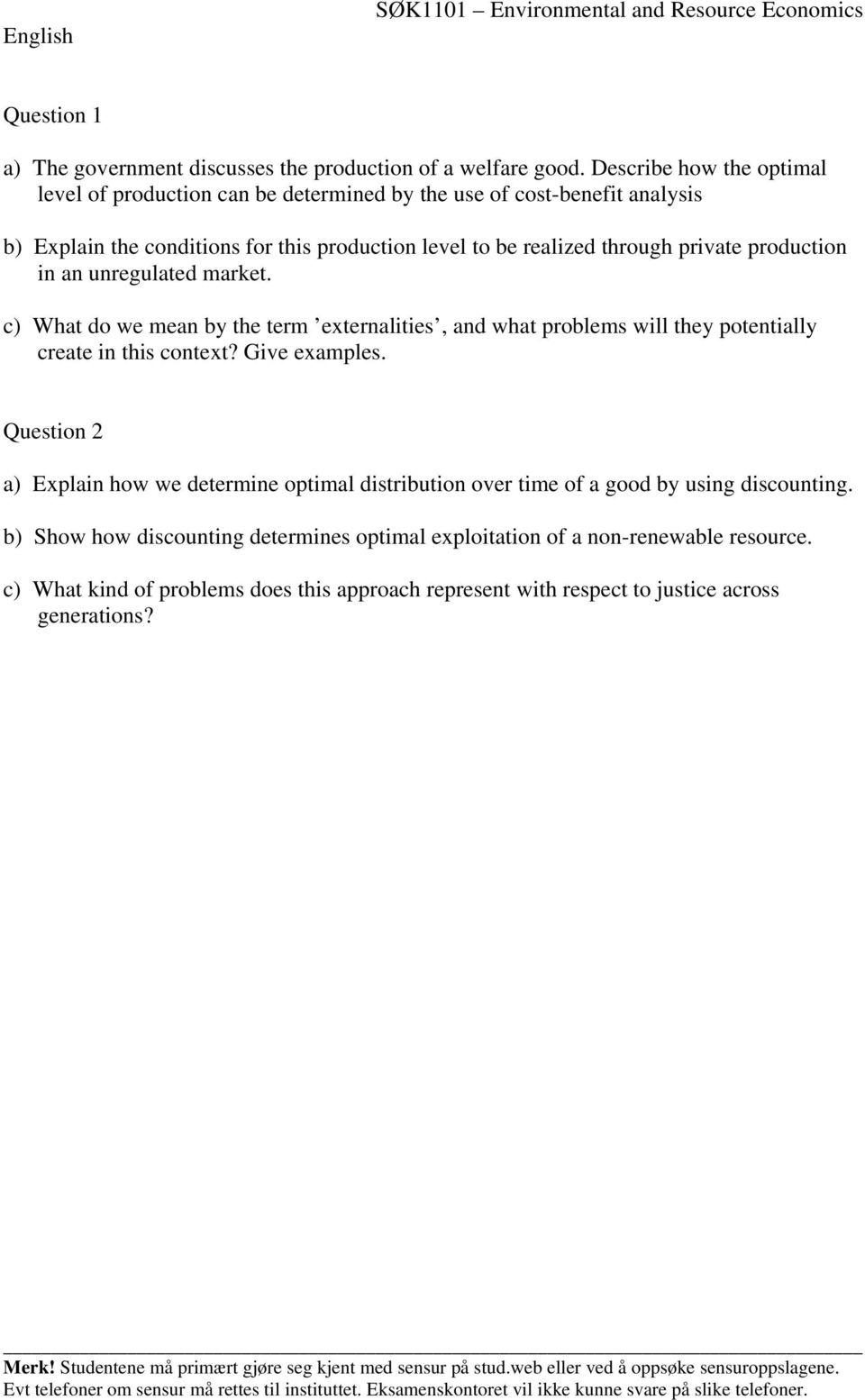 unregulated market. c) What do we mean by the term externalities, and what problems will they potentially create in this context? Give examples.