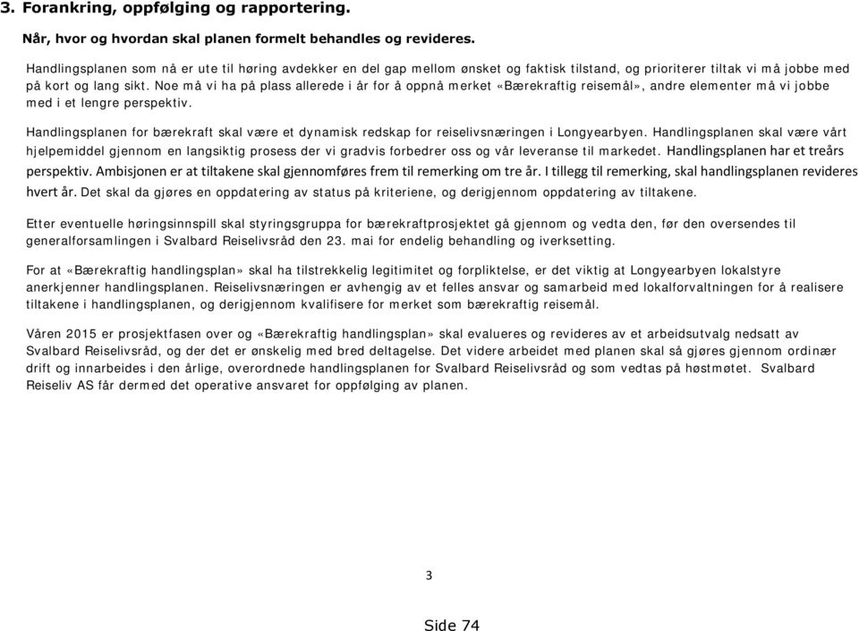 Noe må vi ha på plass allerede i år for å oppnå merket «Bærekraftig reisemål», andre elementer må vi jobbe med i et lengre perspektiv.