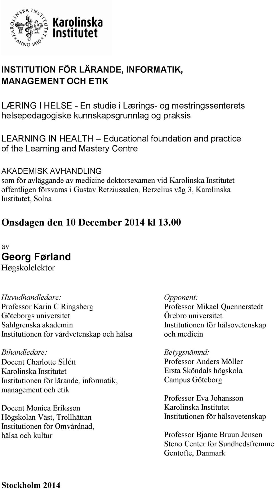 Berzelius väg 3, Karolinska Institutet, Solna Onsdagen den 10 December 2014 kl 13.