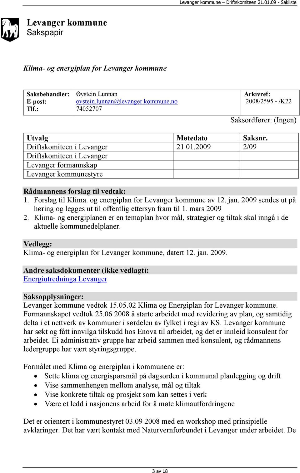 og energiplan for Levanger kommune av 12. jan. 2009 sendes ut på høring og legges ut til offentlig ettersyn fram til 1. mars 2009 2.