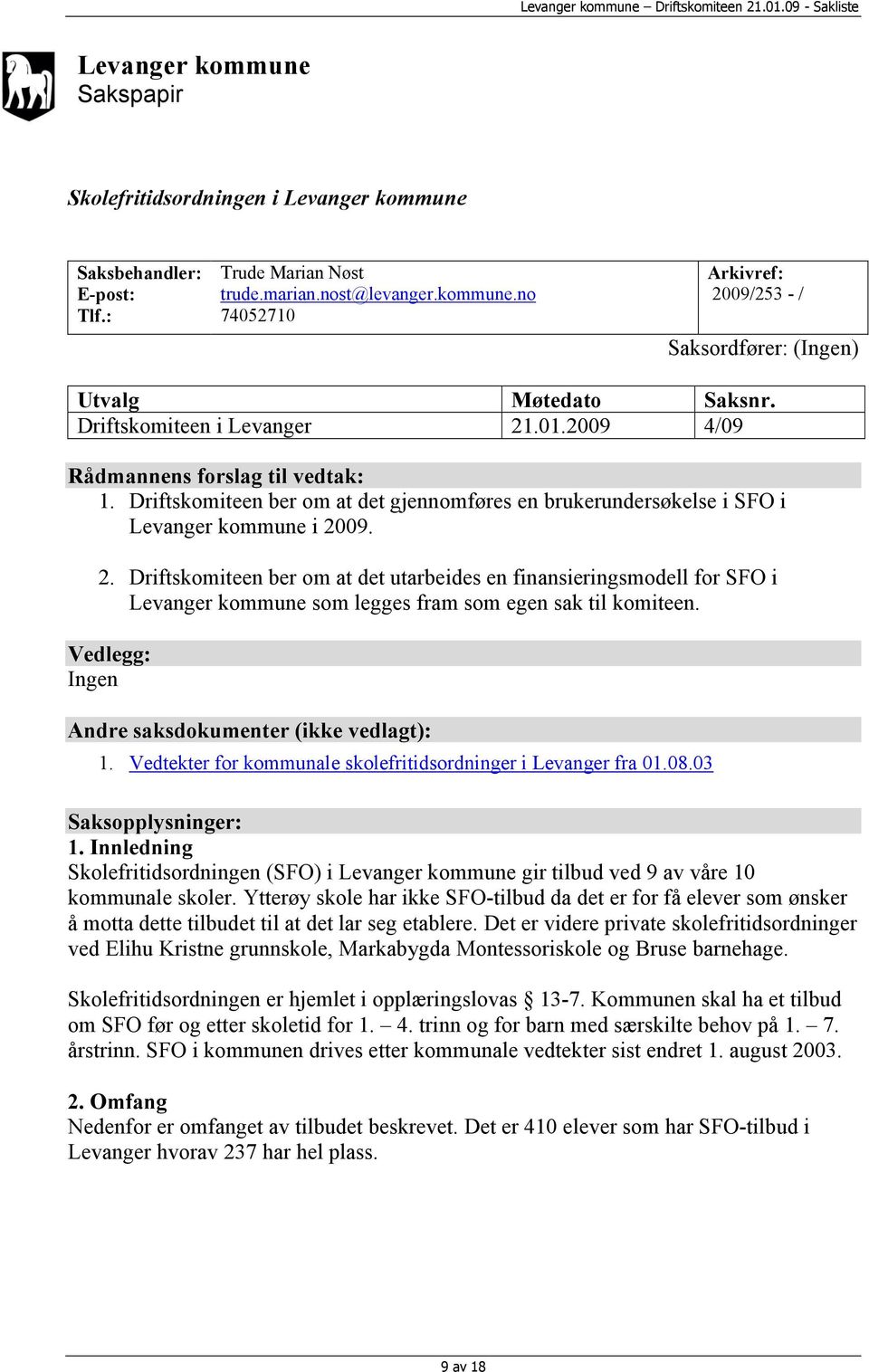 Vedlegg: Ingen Andre saksdokumenter (ikke vedlagt): 1. Vedtekter for kommunale skolefritidsordninger i Levanger fra 01.08.03 Saksopplysninger: 1.
