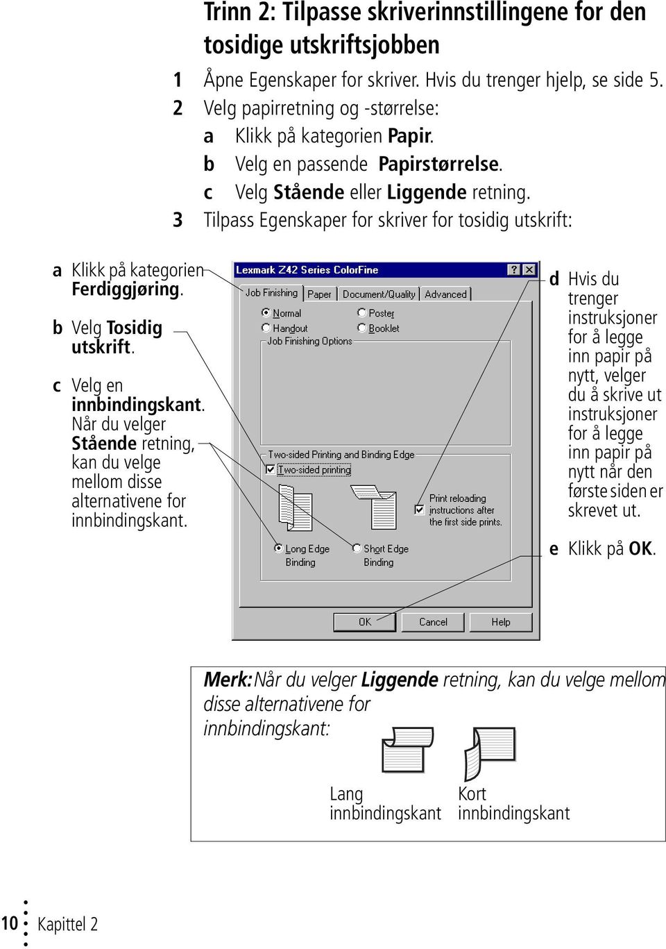 3 Tilpass Egenskaper for skriver for tosidig utskrift: a Klikk på kategorien Ferdiggjøring. b Velg Tosidig utskrift. c Velg en innbindingskant.