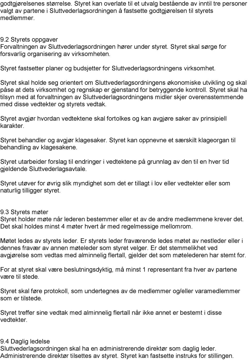 Styret fastsetter planer og budsjetter for Sluttvederlagsordningens virksomhet.