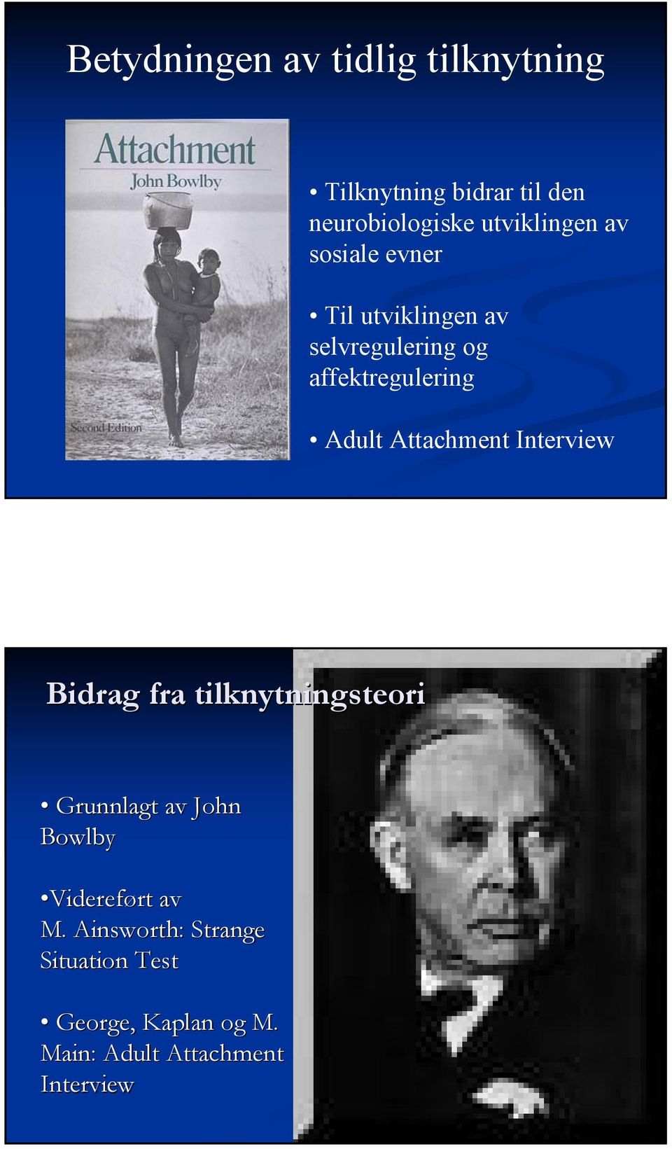 Adult Attachment Interview Bidrag fra tilknytningsteori Grunnlagt av John Bowlby