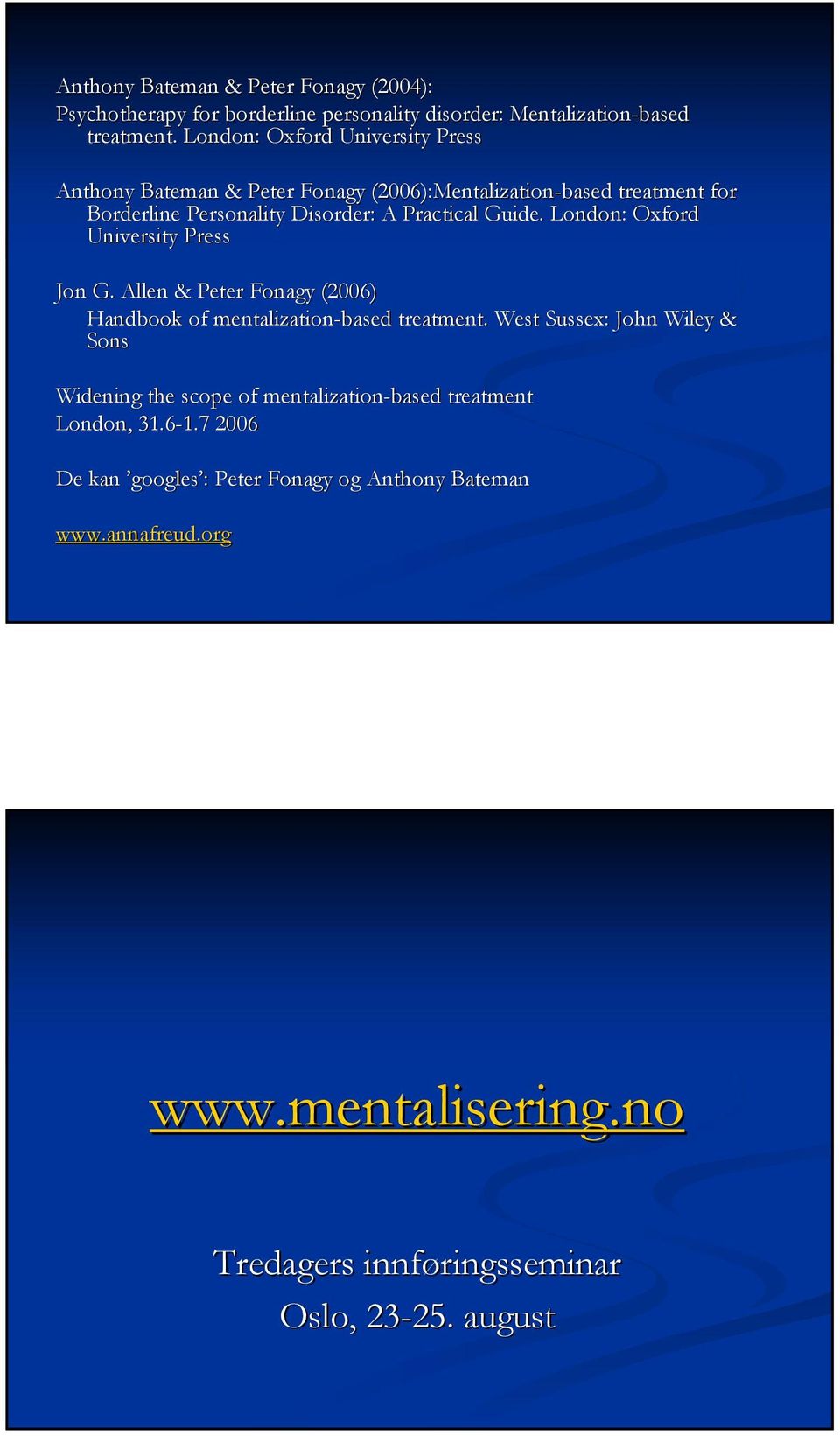 Guide. London: Oxford University Press Jon G. Allen & Peter Fonagy (2006) Handbook of mentalization-based treatment.