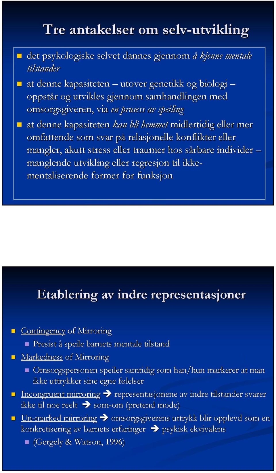 sårbare s individer manglende utvikling eller regresjon til ikke- mentaliserende former for funksjon Etablering av indre representasjoner Contingency of Mirroring Presist å speile barnets mentale