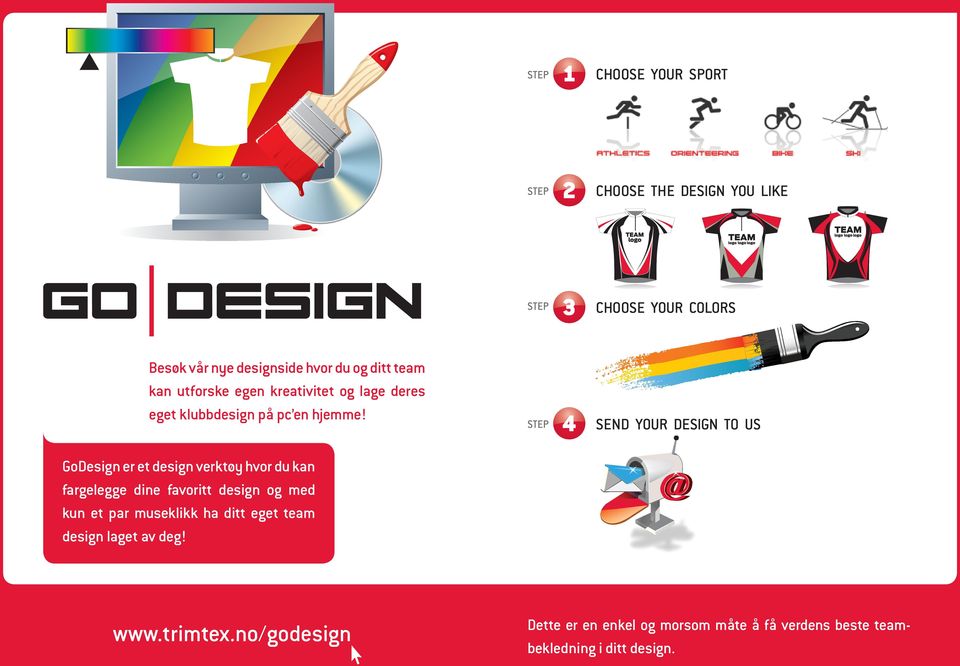 STEP 4 SEND YOUR DESIGN TO US GoDesign er et design verktøy hvor du kan fargelegge dine favoritt design og med kun et par