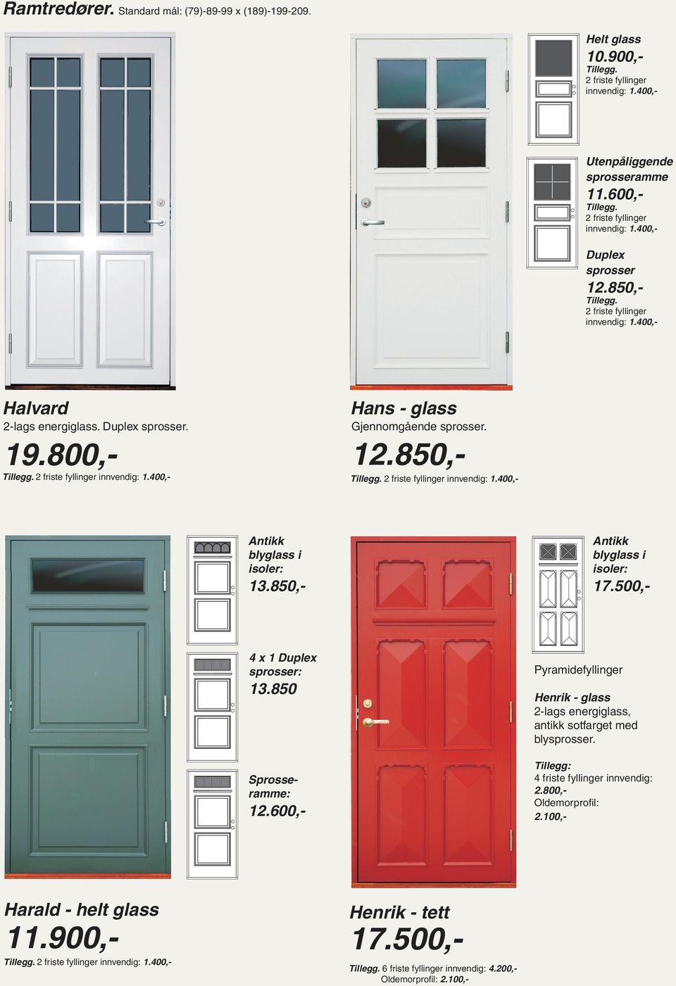 2 friste fyllinger innvendig: 1.400,- 12.850,- Antikk blyglass i isoler: 13.850,- Antikk blyglass i isoler: 17.500,- 4 x 1 Duplex sprosser: 13.850 Sprosseramme: 12.