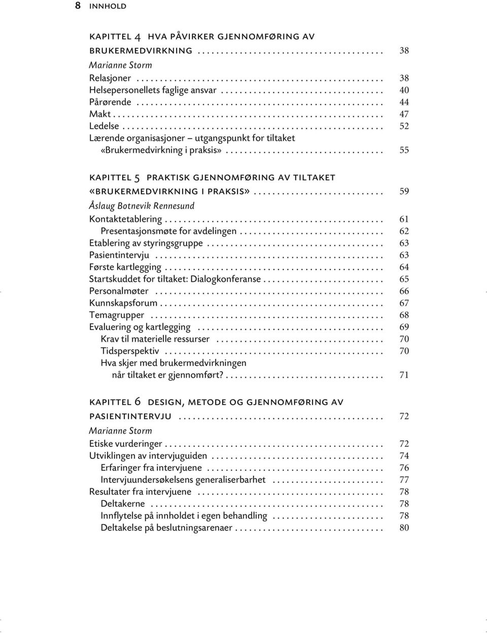 ....................................................... 52 Lærende organisasjoner utgangspunkt for tiltaket «Brukermedvirkning i praksis».