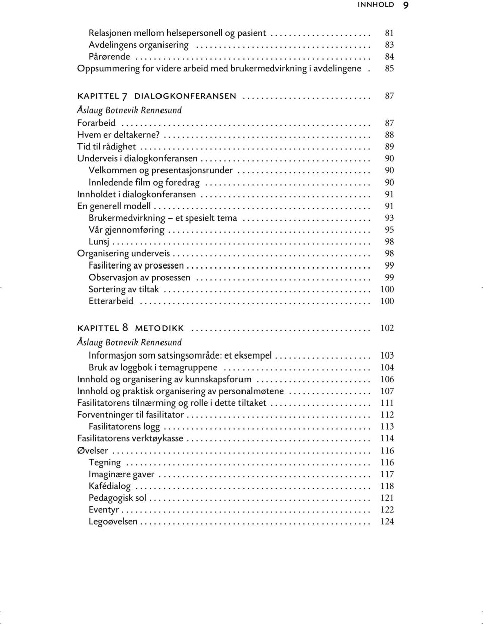 ..................................................... 87 Hvem er deltakerne?............................................. 88 Tid til rådighet.................................................. 89 Underveis i dialogkonferansen.