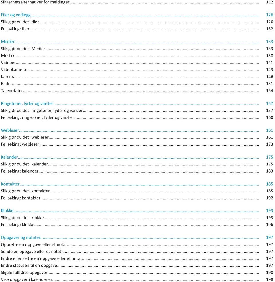 .. 157 Feilsøking: ringetoner, lyder og varsler... 160 Webleser... 161 Slik gjør du det: webleser... 161 Feilsøking: webleser... 173 Kalender... 175 Slik gjør du det: kalender.