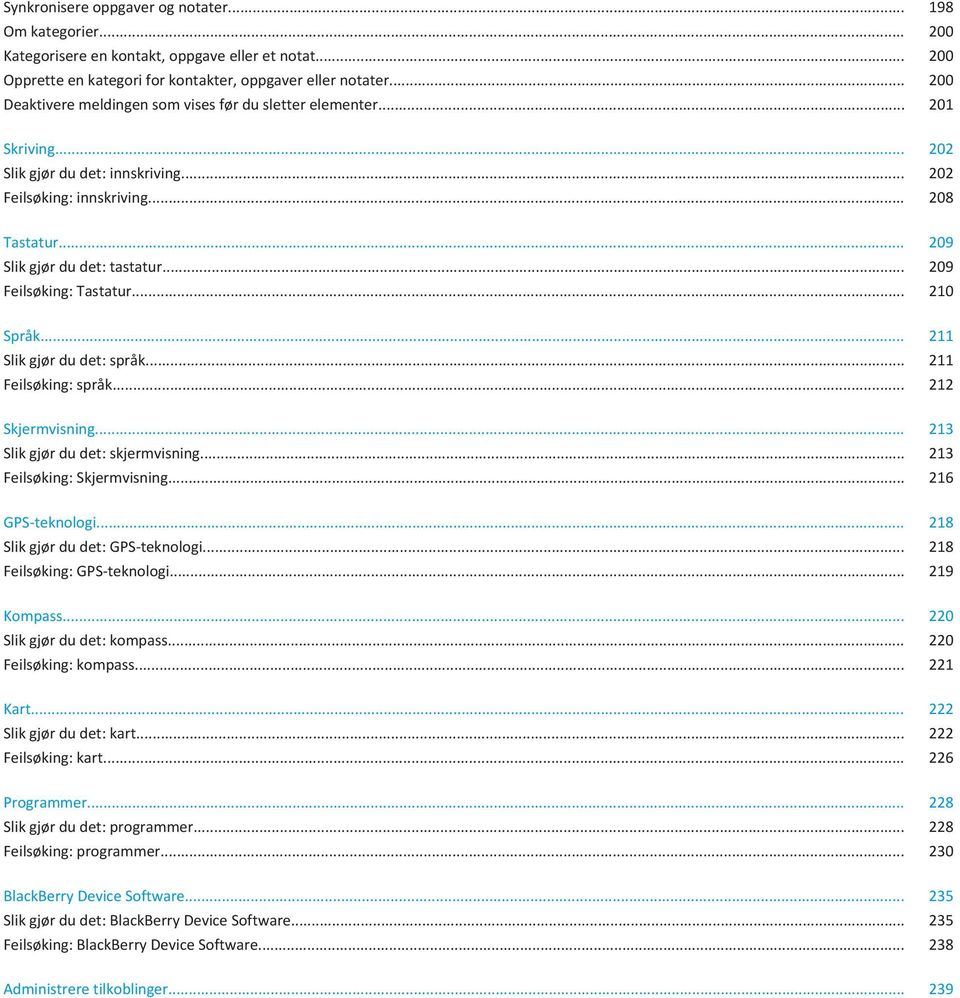 .. 209 Feilsøking: Tastatur... 210 Språk... 211 Slik gjør du det: språk... 211 Feilsøking: språk... 212 Skjermvisning... 213 Slik gjør du det: skjermvisning... 213 Feilsøking: Skjermvisning.