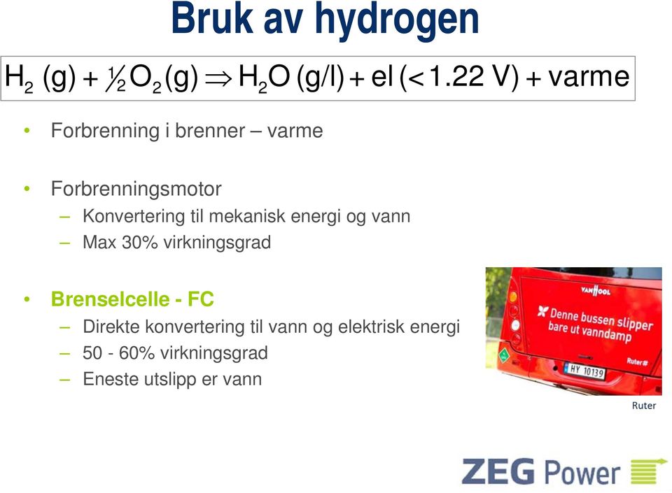 Konvertering til mekanisk energi og vann Max 30% virkningsgrad