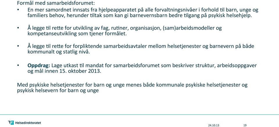 Å legge Gl reae for forpliktende samarbeidsavtaler mellom helsetjenester og barnevern på både kommunalt og statlig nivå.